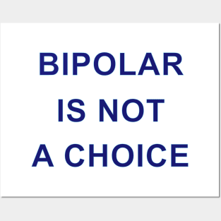 BIPOLAR IS NOT A CHOICE Posters and Art